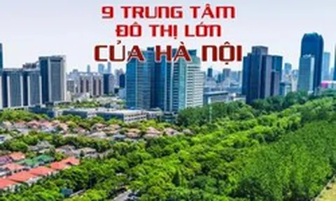 9 trung tâm đô thị lớn của Hà Nội trong quy hoạch mới