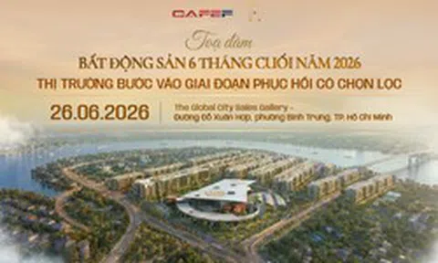 Sáng nay sẽ diễn ra Hội thảo "Bất động sản 6 tháng cuối 2026: Thị trường bước vào giai đoạn phục hồi có chọn lọc"